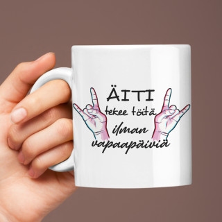 Muki "Äiti tekee töitä ilman vapaapäiviä" Muki "Äiti tekee töitä ilman vapaapäiviä"