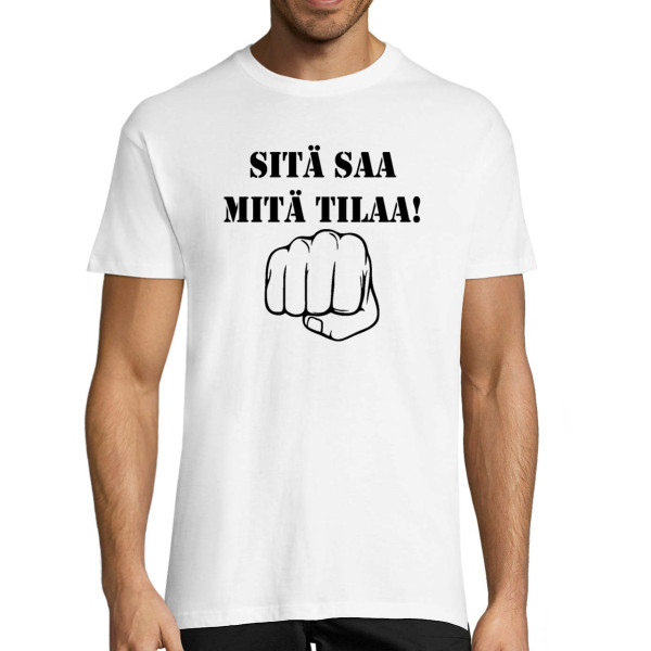 T-paita "Sitä saa mitä tilaa!"