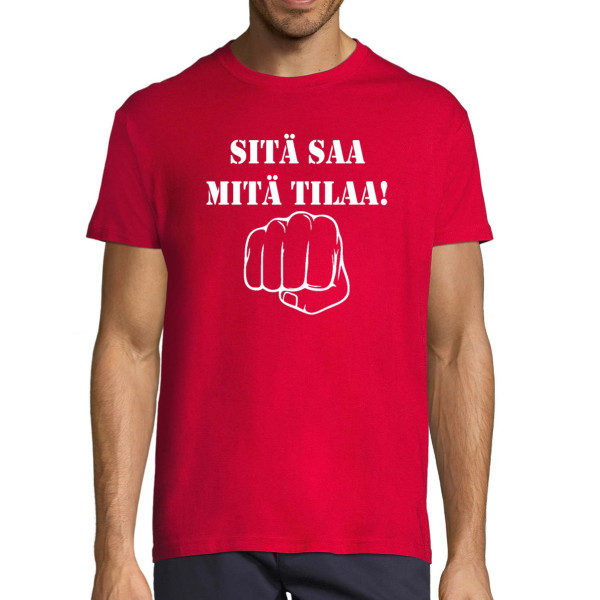T-paita "Sitä saa mitä tilaa!"