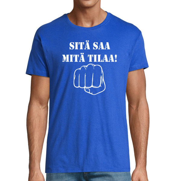 T-paita "Sitä saa mitä tilaa!"