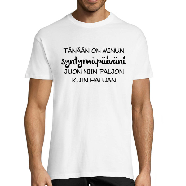 T-paita "Syntymäpäivä - niin paljon kuin haluan, juon!"