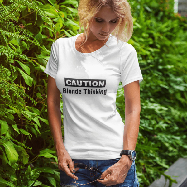 Naisten T-paita "Caution. Blonde Thinking"